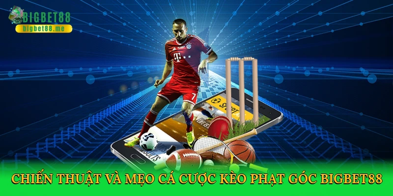 Kèo Phạt Góc – Chinh Phục Cá Cược Bóng Đá Với Bigbet88