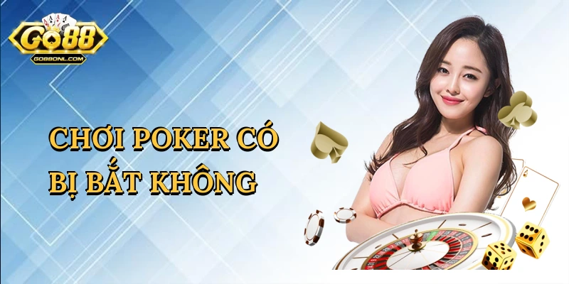Chơi poker có bị bắt không
