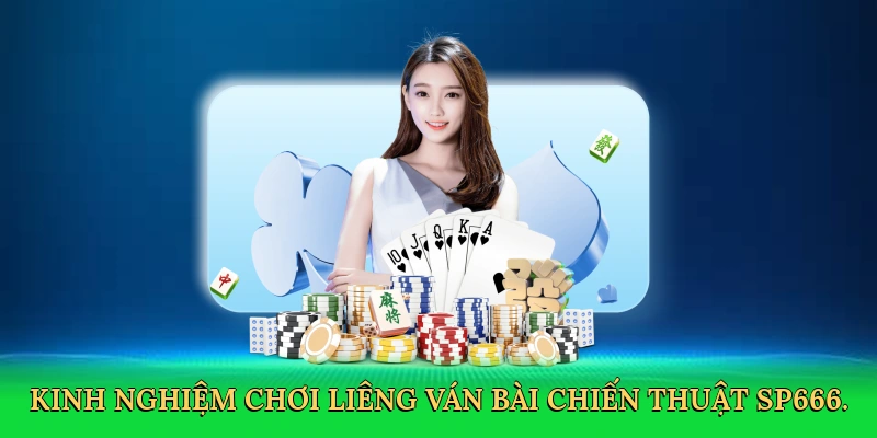 Kinh Nghiệm Chơi Liêng &#8211; Bí Quyết Thắng Lớn Cùng SP666