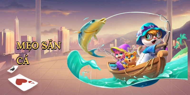 Mẹo săn cá