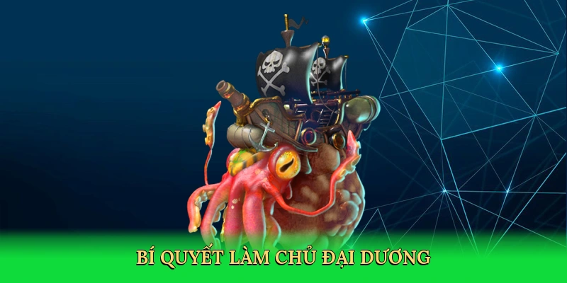 Bí quyết làm chủ đại dương với chiến thuật săn thưởng thông minh