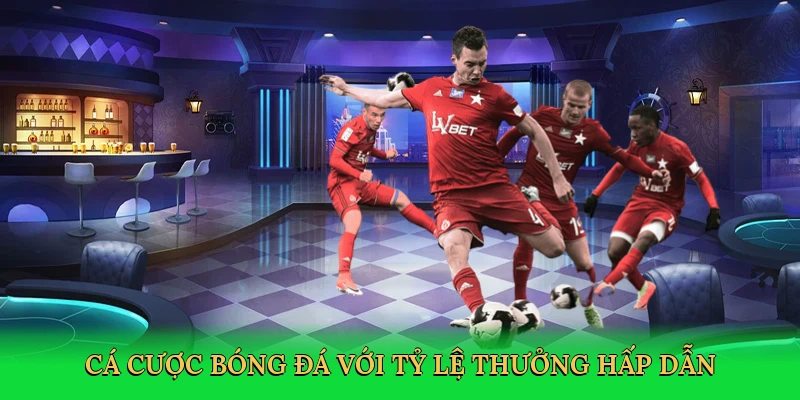 Cá cược bóng đá với tỷ lệ thưởng hấp dẫn