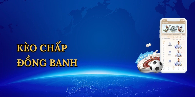 kèo chấp đồng banh