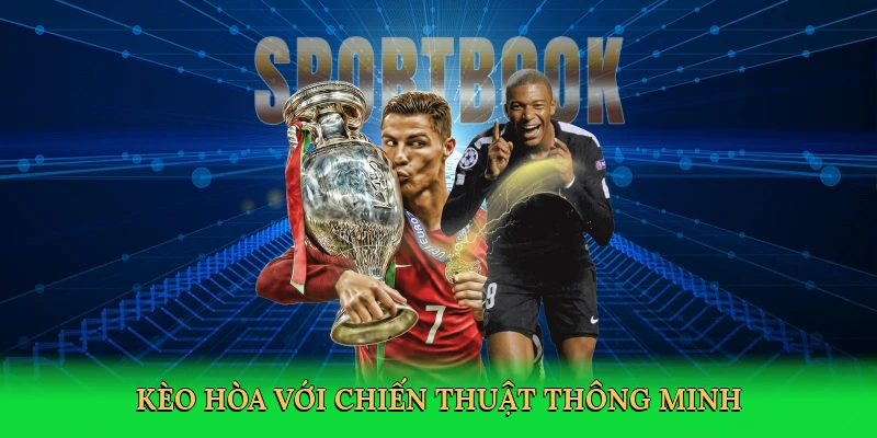 Kèo hòa với chiến thuật thông minh