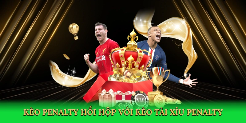 Kèo penalty hồi hộp với kèo tài xỉu penalty
