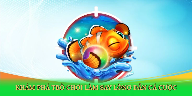 Khám phá trò chơi làm say lòng dân cá cược