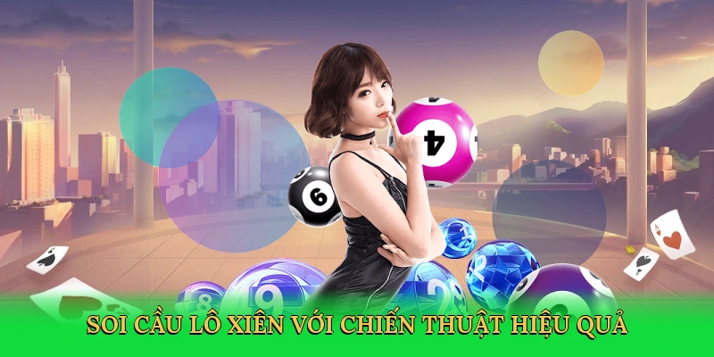 Soi cầu lô xiên với chiến thuật hiệu quả