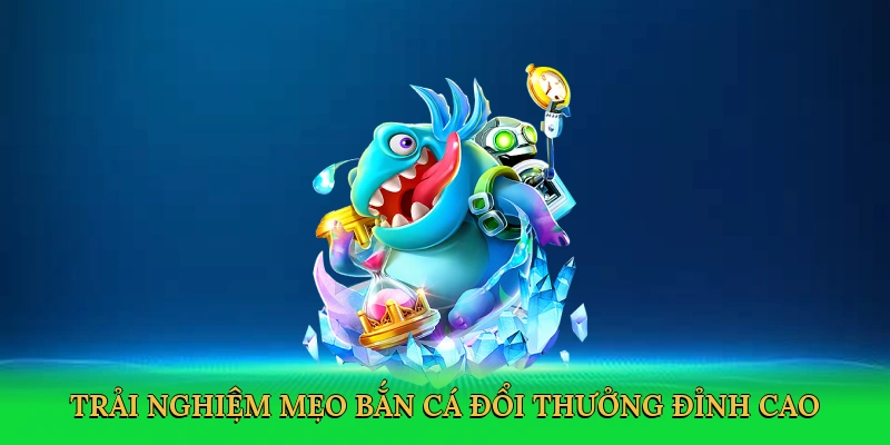 Mẹo Bắn Cá Đổi Thưởng – Săn Thưởng Lớn Cùng 88VN