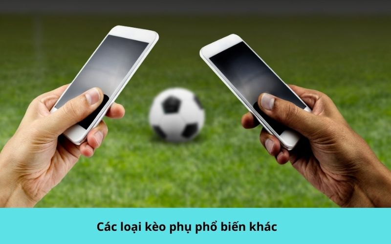 Các loại kèo phụ phổ biến khác
