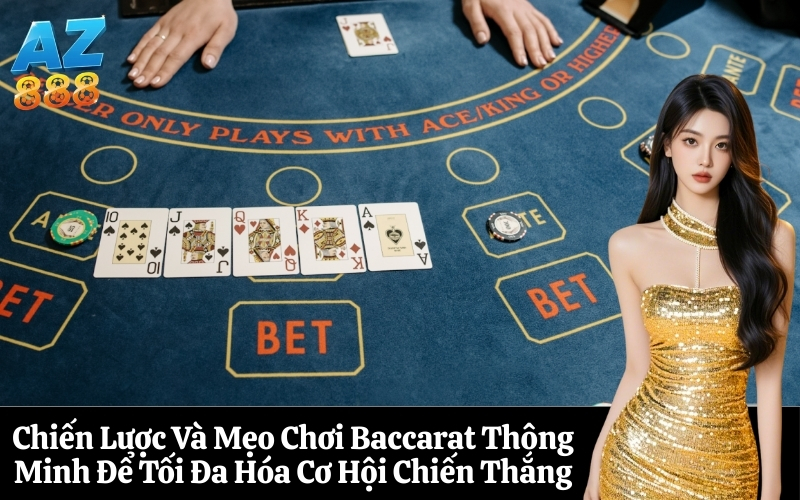 Chiến Lược Và Mẹo Chơi Baccarat Thông Minh Để Tối Đa Hóa Cơ Hội Chiến Thắng