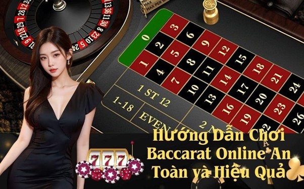Hướng Dẫn Chơi Baccarat Online An Toàn và Hiệu Quả