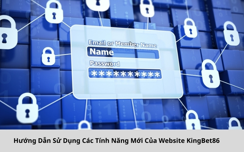 Hướng Dẫn Sử Dụng Các Tính Năng Mới Của Website KingBet86