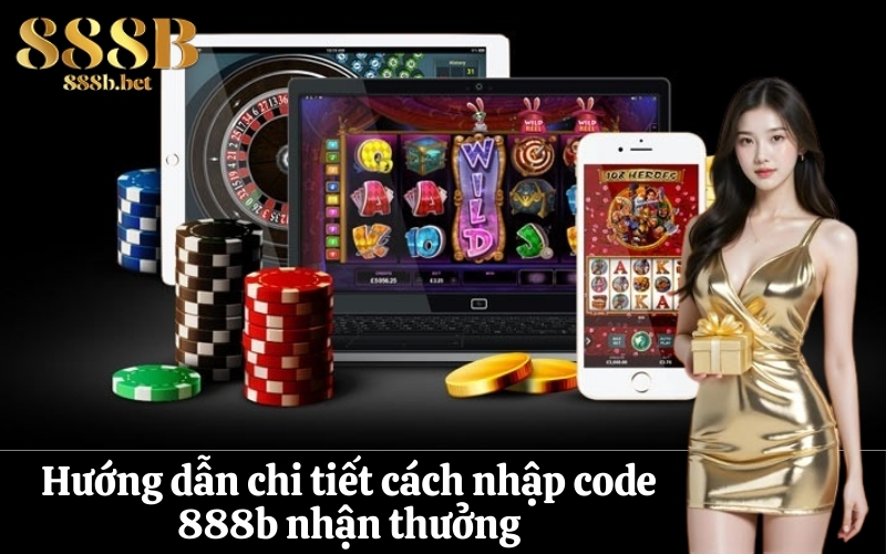 Hướng dẫn chi tiết cách nhập code 888b nhận thưởng