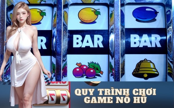 Quy trình chơi game nổ hũ