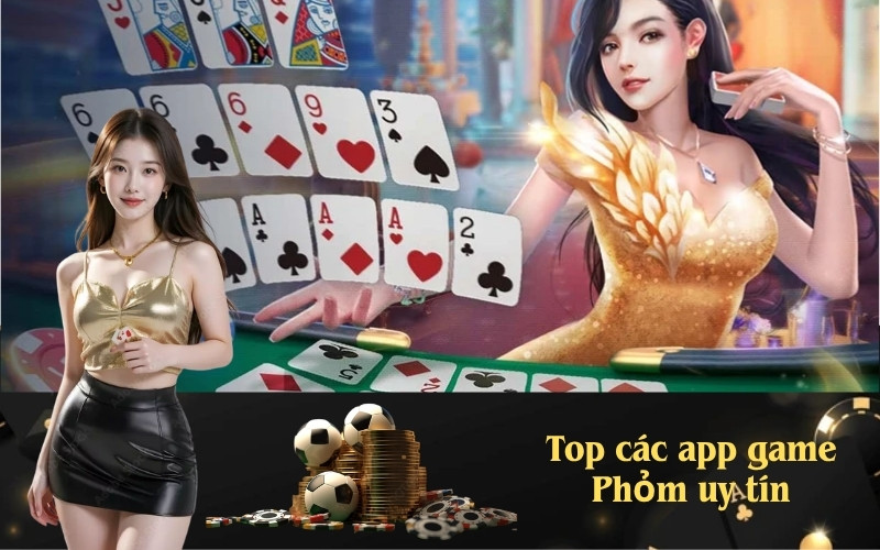Top các app game Phỏm uy tín