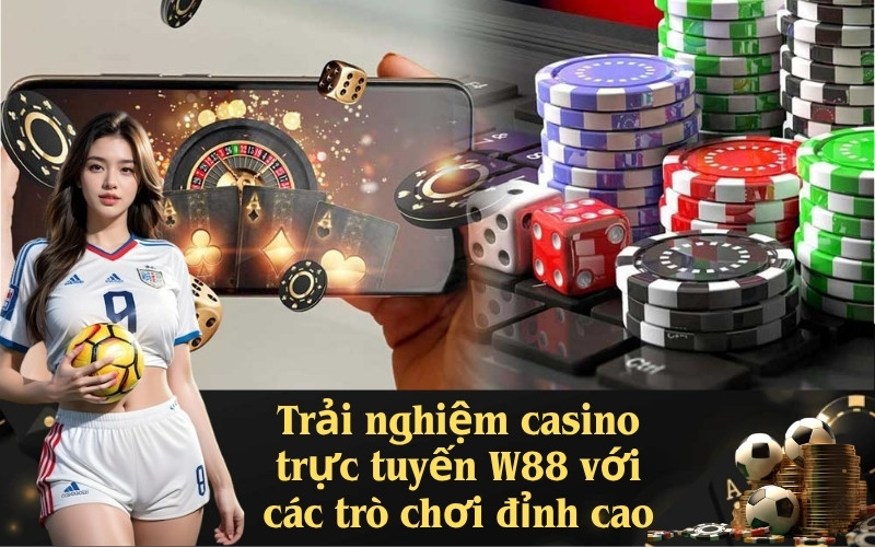Trải nghiệm casino trực tuyến W88 với các trò chơi đỉnh cao