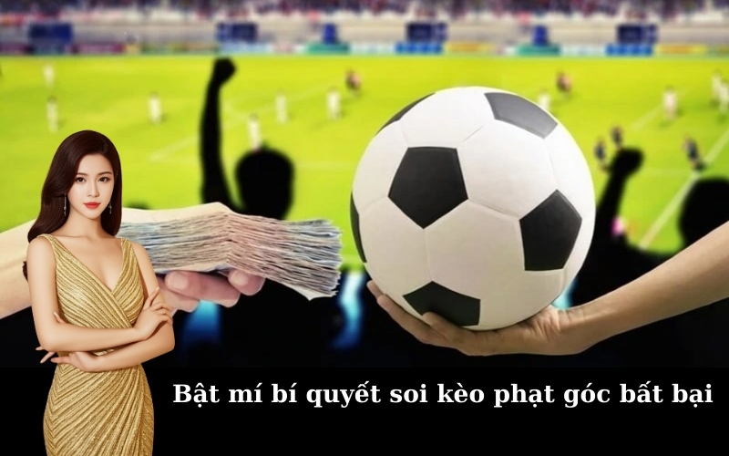 Bật mí bí quyết soi kèo phạt góc bất bại