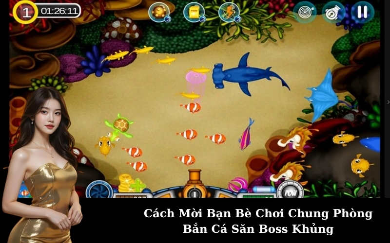 Cách Mời Bạn Bè Chơi Chung Phòng Bắn Cá Săn Boss Khủng