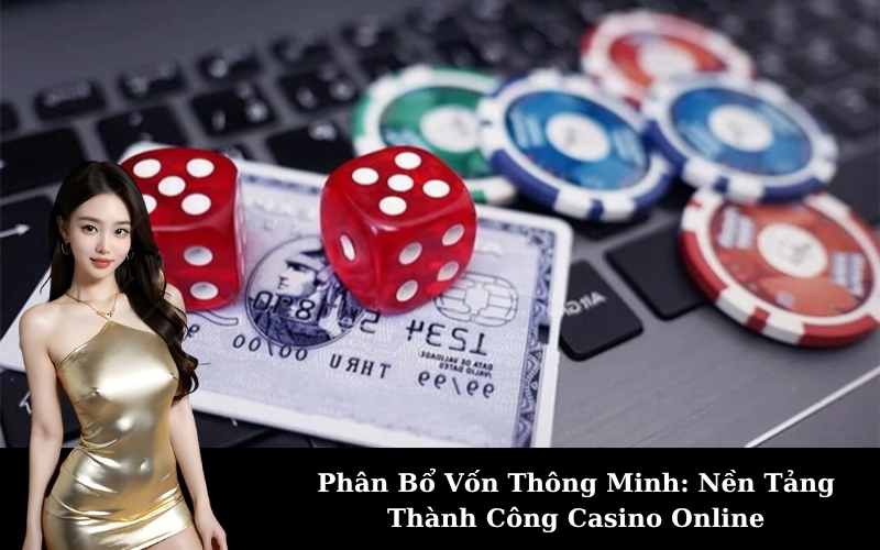 Phân Bổ Vốn Thông Minh: Nền Tảng Thành Công Casino Online