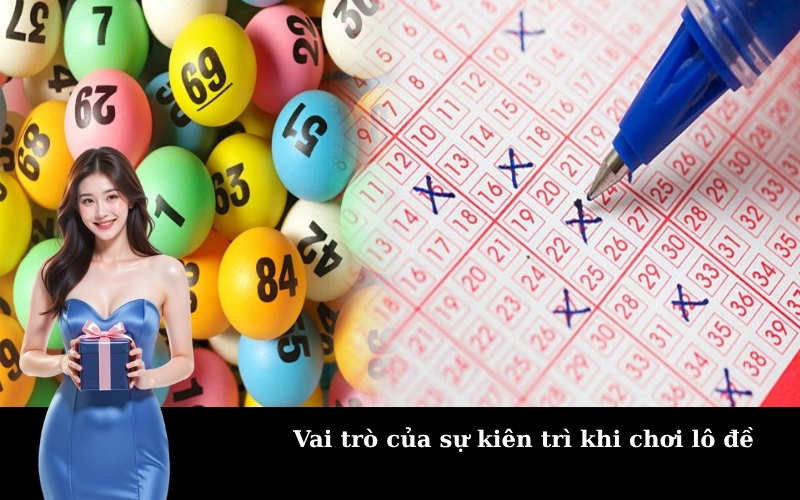 Vai trò của sự kiên trì khi chơi lô đề