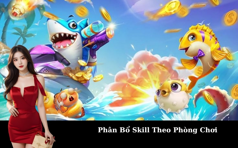 Phân Bổ Skill Theo Phòng Chơi