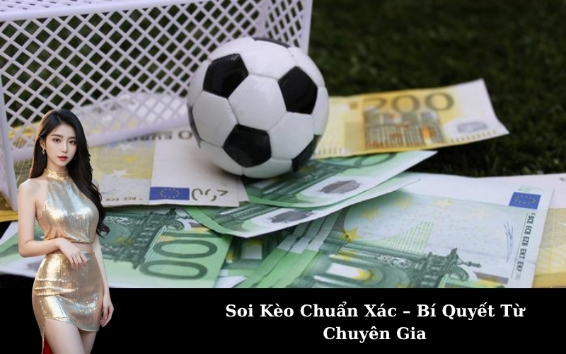 Soi Kèo Chuẩn Xác – Bí Quyết Từ Chuyên Gia